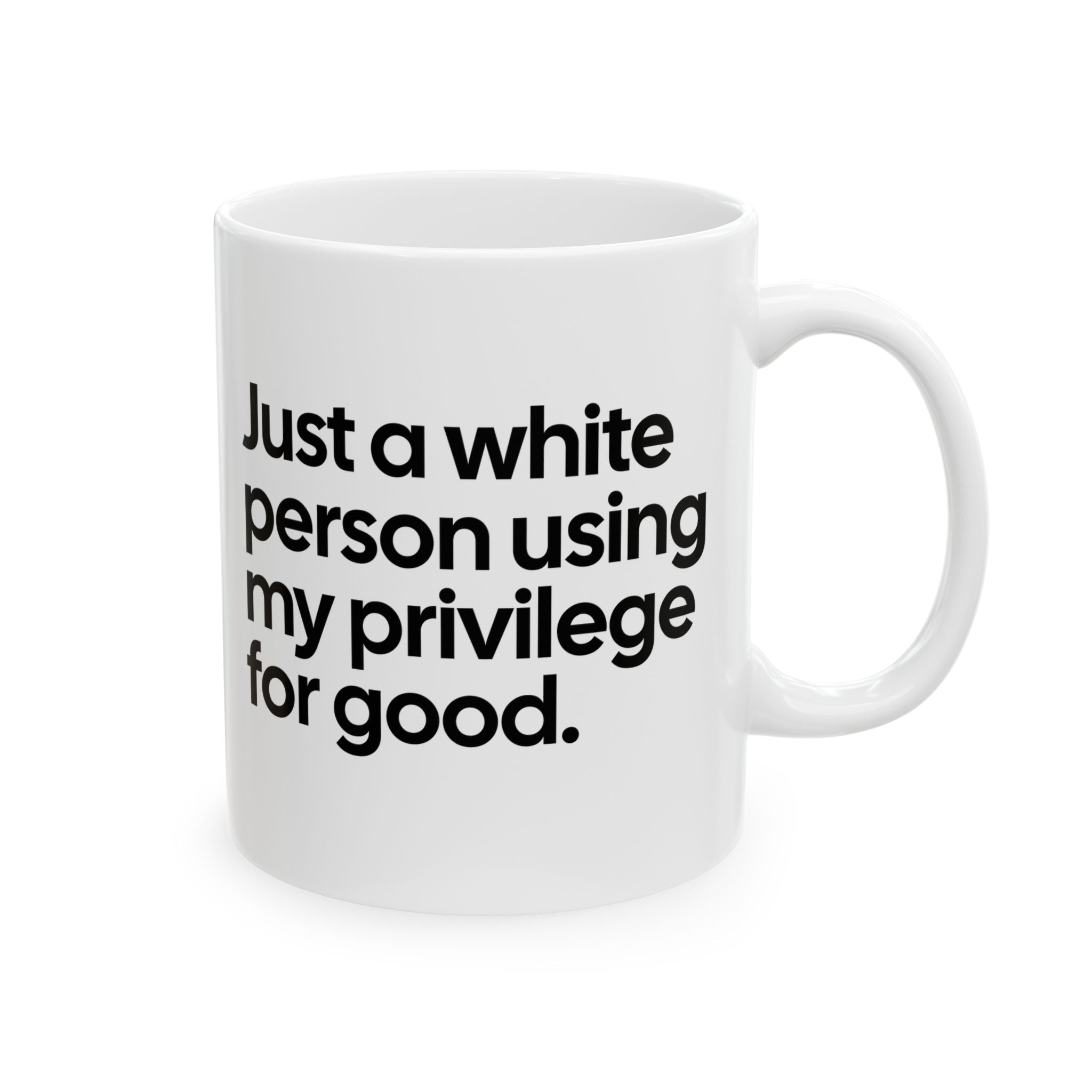 Just a White Person Using My Privilege for Good Mug 11oz (White & Black)-Mug-The Original God Ain't Petty But I Am