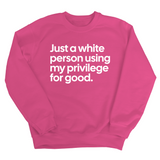 Just a White Person Using My Privilege for Good Unisex Sweatshirt-Sweatshirt-The Original God Ain't Petty But I Am