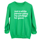 Just a White Person Using My Privilege for Good Unisex Sweatshirt-Sweatshirt-The Original God Ain't Petty But I Am