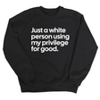 Just a White Person Using My Privilege for Good Unisex Sweatshirt-Sweatshirt-The Original God Ain't Petty But I Am