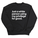 Just a White Person Using My Privilege for Good Unisex Sweatshirt-Sweatshirt-The Original God Ain't Petty But I Am