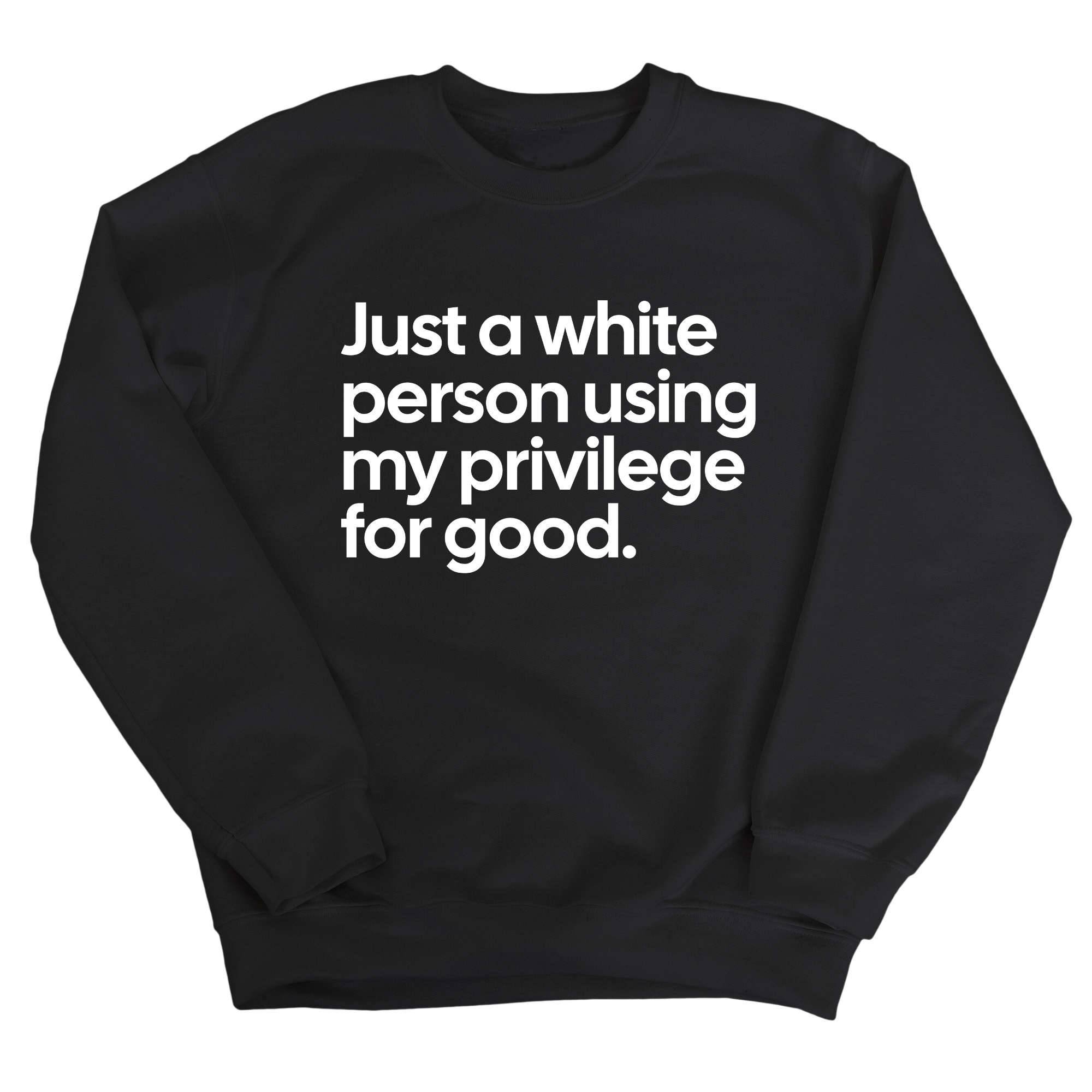 Just a White Person Using My Privilege for Good Unisex Sweatshirt-Sweatshirt-The Original God Ain't Petty But I Am