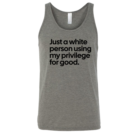 Just a White Person Using My Privilege for Good Unisex Tank Top-T-Shirt-The Original God Ain't Petty But I Am