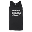 Just a White Person Using My Privilege for Good Unisex Tank Top-T-Shirt-The Original God Ain't Petty But I Am