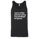 Just a White Person Using My Privilege for Good Unisex Tank Top-T-Shirt-The Original God Ain't Petty But I Am