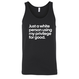 Just a White Person Using My Privilege for Good Unisex Tank Top-T-Shirt-The Original God Ain't Petty But I Am