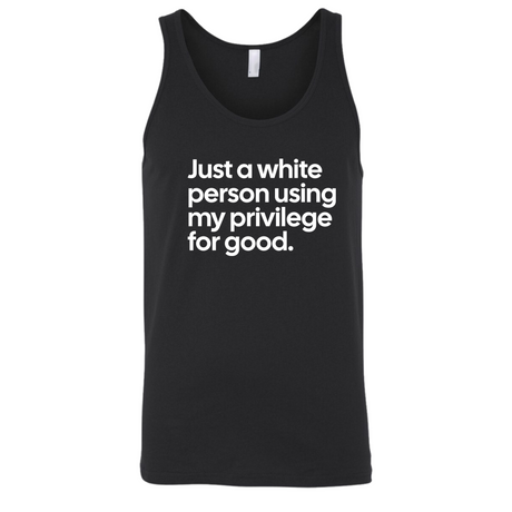 Just a White Person Using My Privilege for Good Unisex Tank Top-T-Shirt-The Original God Ain't Petty But I Am