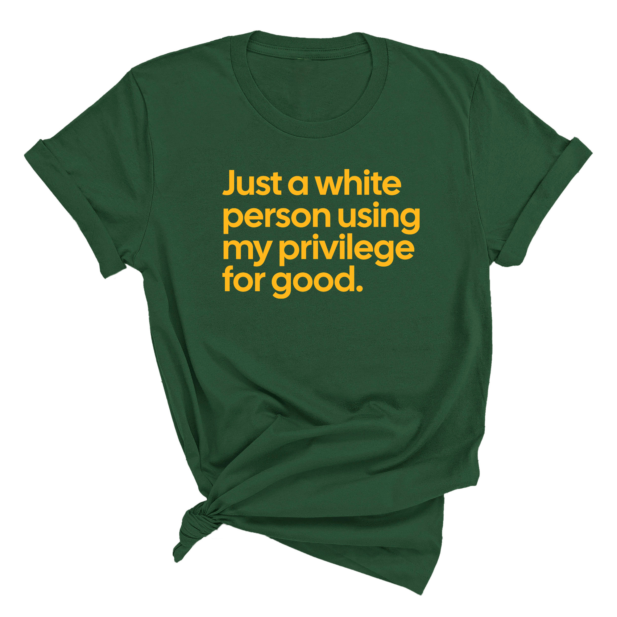 Just a White Person Using My Privilege for Good Unisex Tee (GOLD COLLECTION)-T-Shirt-The Original God Ain't Petty But I Am