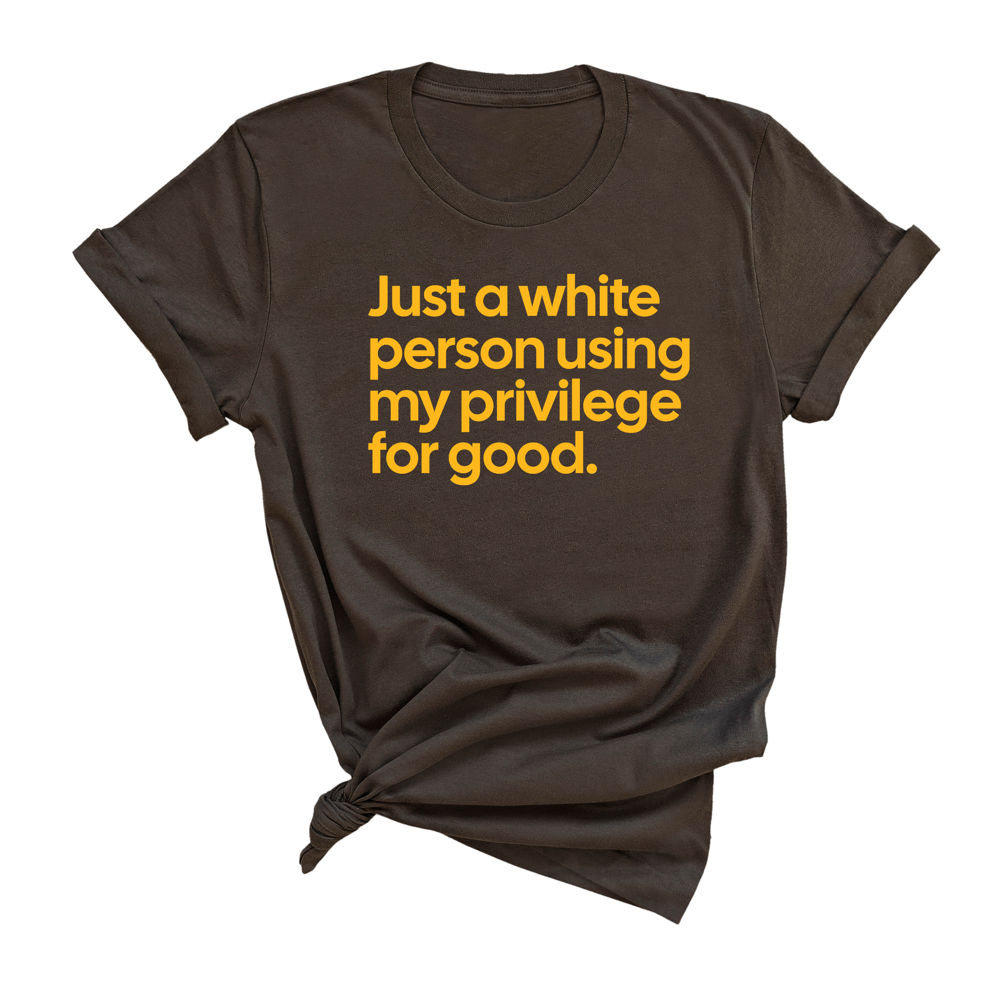Just a White Person Using My Privilege for Good Unisex Tee (GOLD COLLECTION)-T-Shirt-The Original God Ain't Petty But I Am