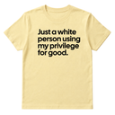Just a White Person Using My Privilege for Good Unisex Tee-T-Shirt-The Original God Ain't Petty But I Am