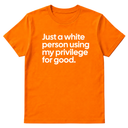 Just a White Person Using My Privilege for Good Unisex Tee-T-Shirt-The Original God Ain't Petty But I Am
