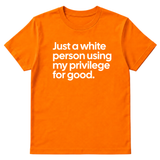 Just a White Person Using My Privilege for Good Unisex Tee-T-Shirt-The Original God Ain't Petty But I Am