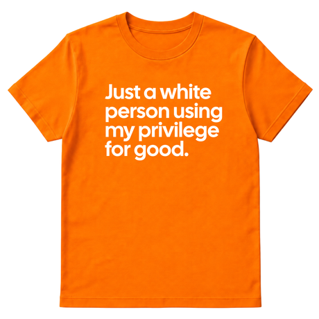 Just a White Person Using My Privilege for Good Unisex Tee-T-Shirt-The Original God Ain't Petty But I Am