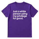 Just a White Person Using My Privilege for Good Unisex Tee-T-Shirt-The Original God Ain't Petty But I Am