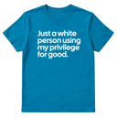 Just a White Person Using My Privilege for Good Unisex Tee-T-Shirt-The Original God Ain't Petty But I Am