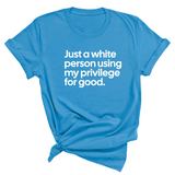 Just a White Person Using My Privilege for Good Unisex Tee-T-Shirt-The Original God Ain't Petty But I Am