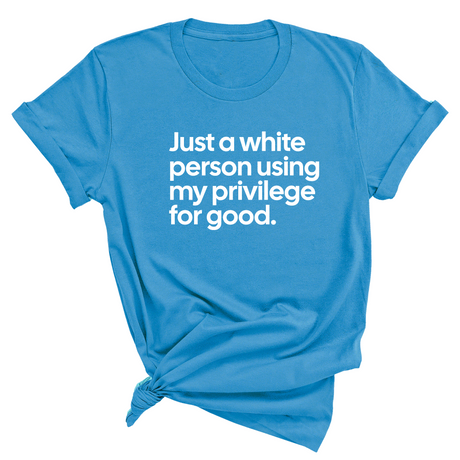Just a White Person Using My Privilege for Good Unisex Tee-T-Shirt-The Original God Ain't Petty But I Am