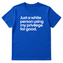 Just a White Person Using My Privilege for Good Unisex Tee-T-Shirt-The Original God Ain't Petty But I Am