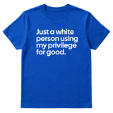 Just a White Person Using My Privilege for Good Unisex Tee-T-Shirt-The Original God Ain't Petty But I Am