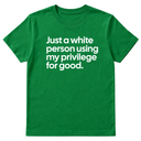 Just a White Person Using My Privilege for Good Unisex Tee-T-Shirt-The Original God Ain't Petty But I Am