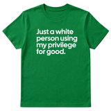 Just a White Person Using My Privilege for Good Unisex Tee-T-Shirt-The Original God Ain't Petty But I Am