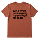 Just a White Person Using My Privilege for Good Unisex Tee-T-Shirt-The Original God Ain't Petty But I Am