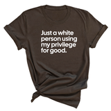 Just a White Person Using My Privilege for Good Unisex Tee-T-Shirt-The Original God Ain't Petty But I Am