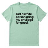 Just a White Person Using My Privilege for Good Unisex Tee-T-Shirt-The Original God Ain't Petty But I Am