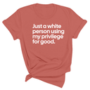 Just a White Person Using My Privilege for Good Unisex Tee-T-Shirt-The Original God Ain't Petty But I Am