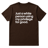 Just a White Person Using My Privilege for Good Unisex Tee-T-Shirt-The Original God Ain't Petty But I Am