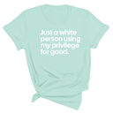 Just a White Person Using My Privilege for Good Unisex Tee-T-Shirt-The Original God Ain't Petty But I Am