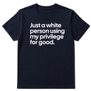 Just a White Person Using My Privilege for Good Unisex Tee-T-Shirt-The Original God Ain't Petty But I Am