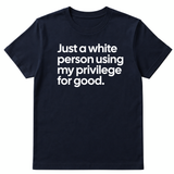 Just a White Person Using My Privilege for Good Unisex Tee-T-Shirt-The Original God Ain't Petty But I Am