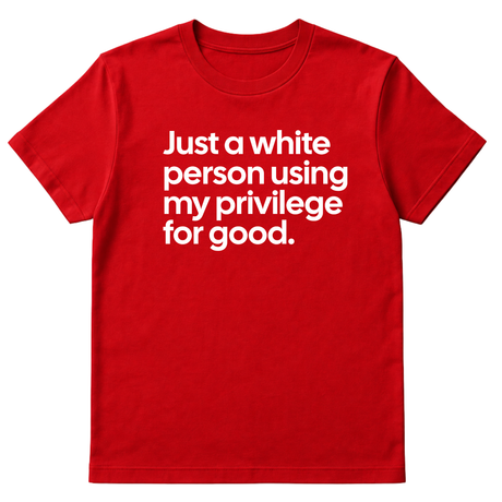 Just a White Person Using My Privilege for Good Unisex Tee-T-Shirt-The Original God Ain't Petty But I Am