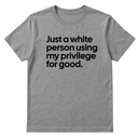 Just a White Person Using My Privilege for Good Unisex Tee-T-Shirt-The Original God Ain't Petty But I Am