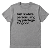 Just a White Person Using My Privilege for Good Unisex Tee-T-Shirt-The Original God Ain't Petty But I Am