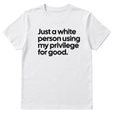 Just a White Person Using My Privilege for Good Unisex Tee-T-Shirt-The Original God Ain't Petty But I Am