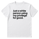 Just a White Person Using My Privilege for Good Unisex Tee-T-Shirt-The Original God Ain't Petty But I Am
