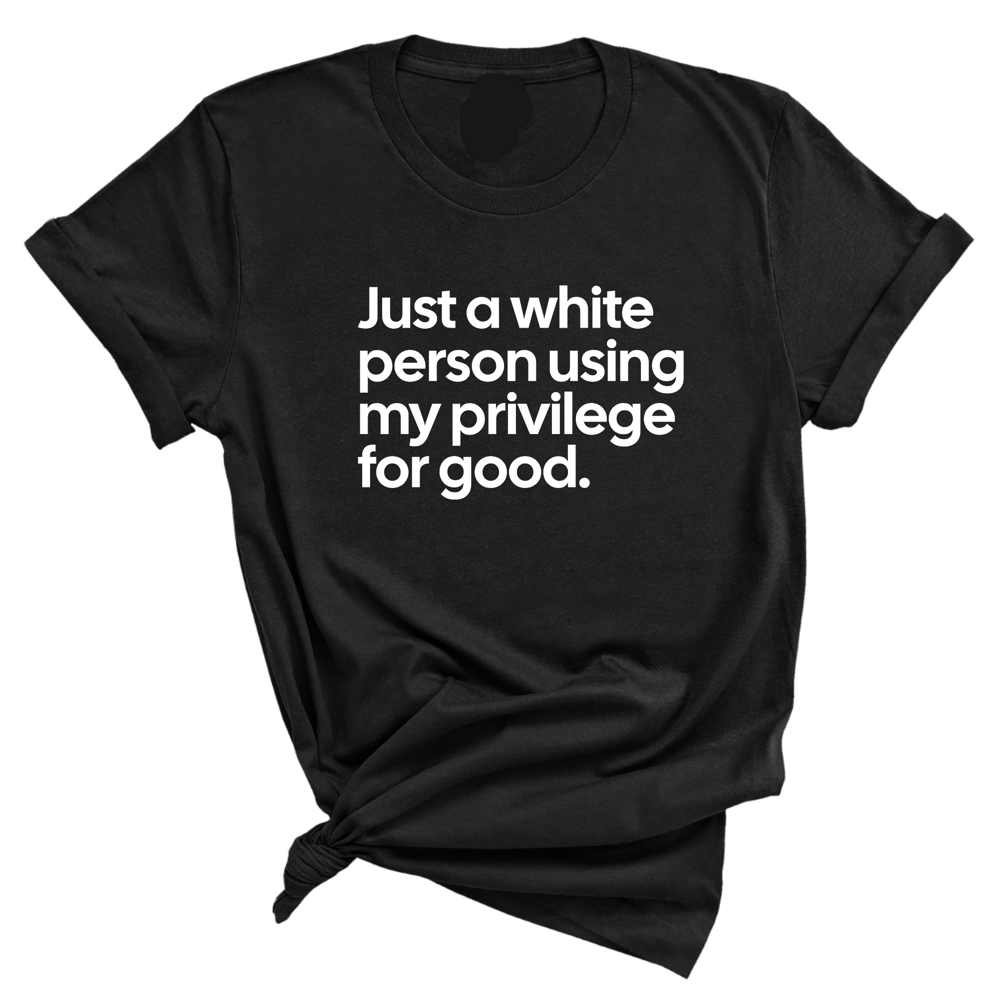Just a White Person Using My Privilege for Good Unisex Tee-T-Shirt-The Original God Ain't Petty But I Am
