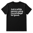 Just a White Person Using My Privilege for Good Unisex Tee-T-Shirt-The Original God Ain't Petty But I Am