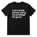 Just a White Person Using My Privilege for Good Unisex Tee-T-Shirt-The Original God Ain't Petty But I Am