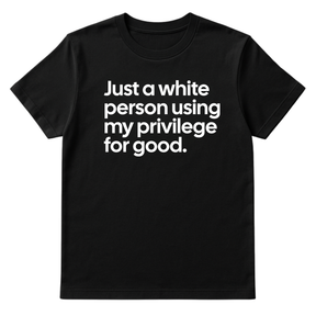 Just a White Person Using My Privilege for Good Unisex Tee-T-Shirt-The Original God Ain't Petty But I Am