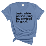 Just a White Person Using My Privilege for Good Unisex tee (WASHED DENIM)-T-Shirt-The Original God Ain't Petty But I Am