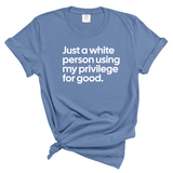Just a White Person Using My Privilege for Good Unisex tee (WASHED DENIM)-T-Shirt-The Original God Ain't Petty But I Am