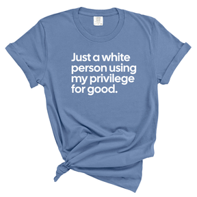 Just a White Person Using My Privilege for Good Unisex tee (WASHED DENIM)-T-Shirt-The Original God Ain't Petty But I Am