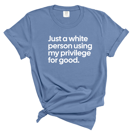 Just a White Person Using My Privilege for Good Unisex tee (WASHED DENIM)-T-Shirt-The Original God Ain't Petty But I Am