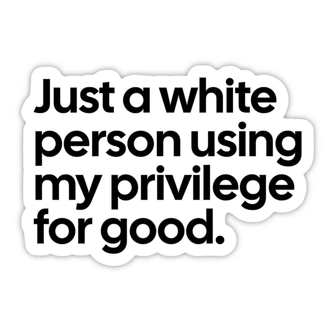 Just a white person using my privilege for good Black/White Die Cut STICKER-Sticker-The Original God Ain't Petty But I Am