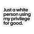 Just a white person using my privilege for good Black/White Die Cut STICKER-Sticker-The Original God Ain't Petty But I Am