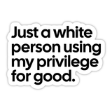 Just a white person using my privilege for good Black/White Die Cut STICKER-Sticker-The Original God Ain't Petty But I Am