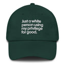 Just a white person using my privilege for good dad hat-The Original God Ain't Petty But I Am
